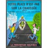 Aff. 58x78cm - Votre Place n'est pas sur la chaussée Prévention Routière